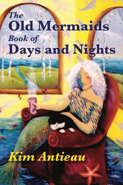 Cover for Kim Antieau · The Old Mermaids Book of Days and Nights: A Daily Guide to the Magic and Inspiration of the Old Sea, the New Desert, and Beyond (Paperback Book) (2012)