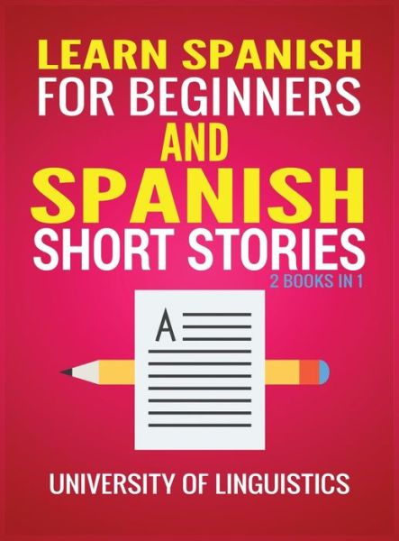 Cover for University of Linguistics · Learn Spanish For Beginners AND Spanish Short Stories: 2 Books IN 1! (Hardcover Book) (2020)