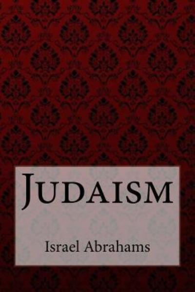 Cover for Israel Abrahams · Judaism Israel Abrahams (Paperback Book) (2017)