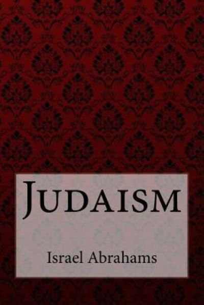 Cover for Israel Abrahams · Judaism Israel Abrahams (Paperback Book) (2017)