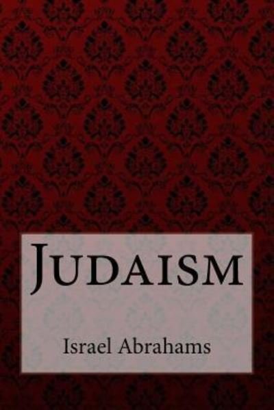Cover for Israel Abrahams · Judaism Israel Abrahams (Pocketbok) (2017)
