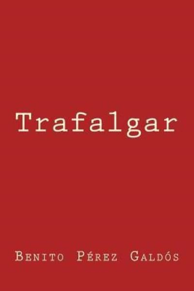 Trafalgar - Benito Perez Galdos - Livros - Createspace Independent Publishing Platf - 9781974646463 - 30 de agosto de 2017