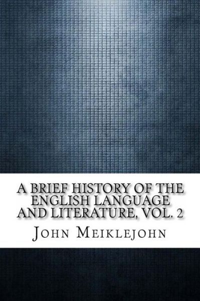 Cover for John Miller Dow Meiklejohn · A Brief History of the English Language and Literature, Vol. 2 (Paperback Book) (2017)