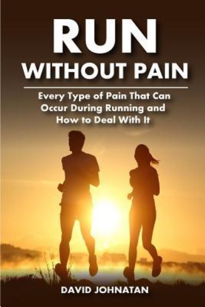 Run Without Pain - David Jonathan - Bøger - Createspace Independent Publishing Platf - 9781979287463 - 31. oktober 2017