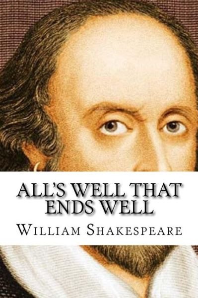 All's Well That Ends Well - William Shakespeare - Bøker - Createspace Independent Publishing Platf - 9781979555463 - 9. november 2017