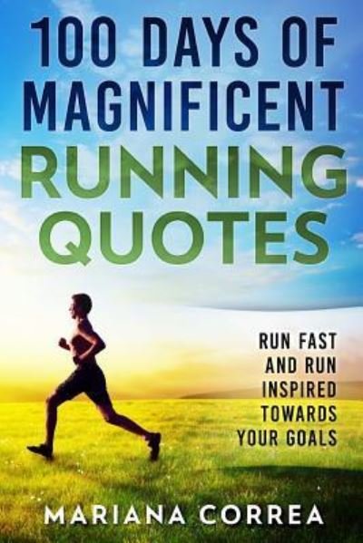 Cover for Mariana Correa · 100 DAYS Of MAGNIFICENT RUNNING QUOTES (Pocketbok) (2017)
