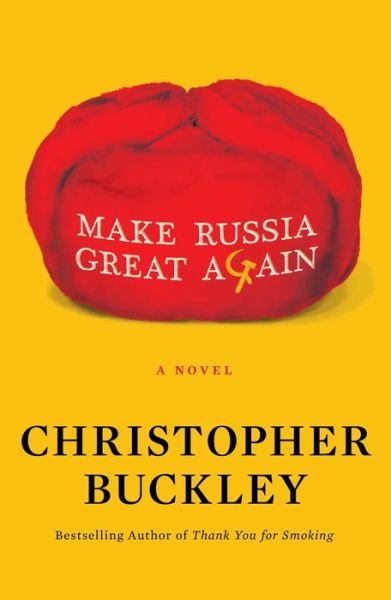 Cover for Christopher Buckley · Make Russia Great Again: A Novel (Hardcover Book) (2020)