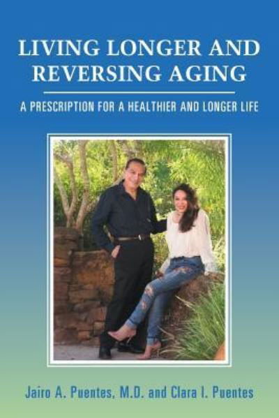 Cover for Puentes, Jairo A, M D · Living Longer and Reversing Aging: A Prescription for a Healthier and Longer Life (Paperback Book) (2018)