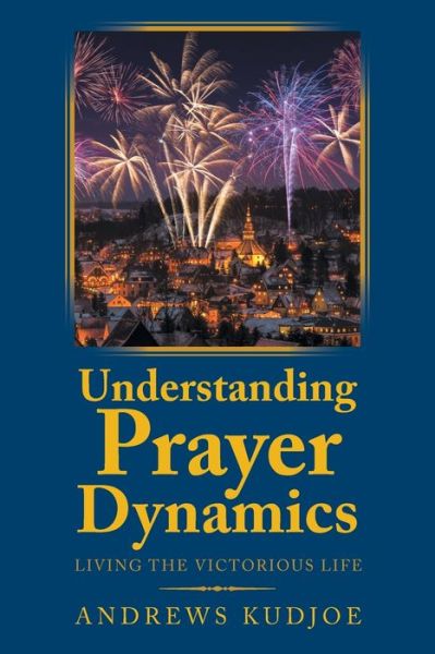 Cover for Andrews Kudjoe · Understanding Prayer Dynamics (Paperback Book) (2019)