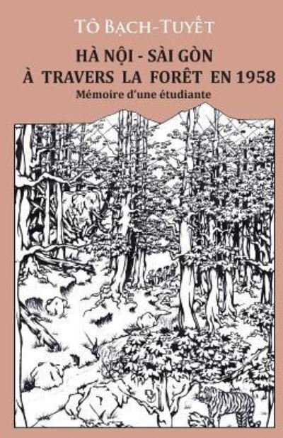 Cover for Tuyet Bach To · Ha Noi - Sai Gon a travers la Foret en 1958 (Pocketbok) (2018)