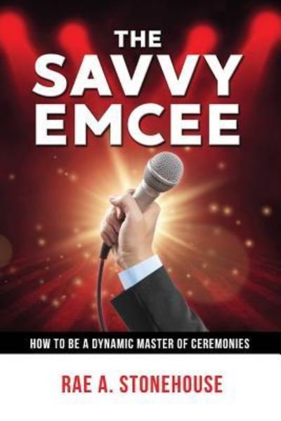 Cover for Rae A Stonehouse · The Savvy Emcee: How to be a Dynamic Master of Ceremonies (Paperback Bog) (2019)
