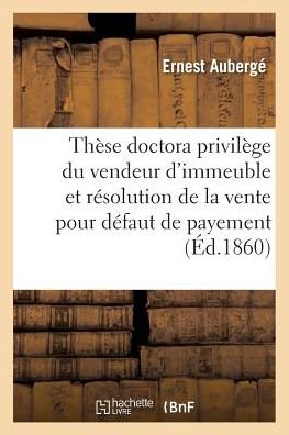 Cover for Auberge-e · Doctorat Du Privilege Du Vendeur D'immeuble et De La Resolution De La Vente Pour Defaut De Payement (Taschenbuch) (2016)