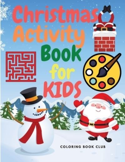 Christmas Activity Book for Kids: A Creative Holiday Activity Book with Coloring Pages, Drawing, Mazes, Shadow Matching and Spot Differences - Coloring Book Club - Książki - Coloring Book Club - 9782365287463 - 21 grudnia 2020