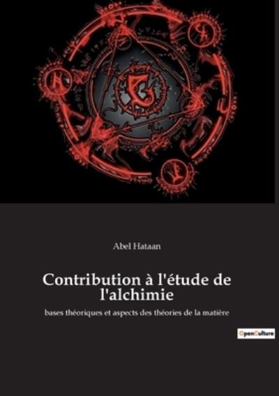 Cover for Abel Hataan · Contribution a l'etude de l'alchimie : bases theoriques et aspects des theories de la matiere (Paperback Book) (2022)