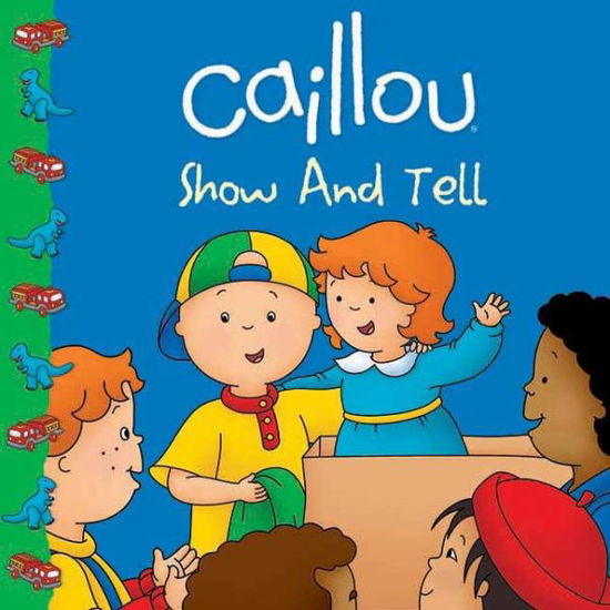 Caillou: Show and Tell - Sarah Margaret Johanson - Livres - Chouette Editions - 9782894509463 - 1 octobre 2012