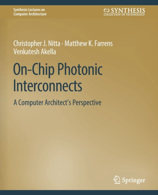 Cover for Christopher J. Nitta · On-Chip Photonic Interconnects: A Computer Architect's Perspective - Synthesis Lectures on Computer Architecture (Paperback Book) (2013)