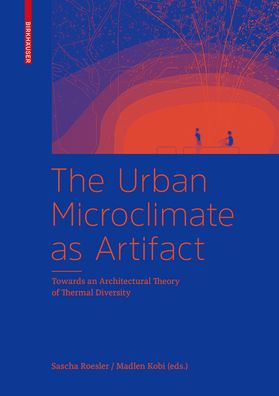 Cover for Sascha Roesler · The Urban Microclimate as Artifact: Towards an Architectural Theory of Thermal Diversity (Hardcover Book) (2018)