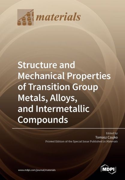 Cover for Tomasz Czujko · Structure and Mechanical Properties of Transition Group Metals, Alloys, and Intermetallic Compounds (Paperback Book) (2019)