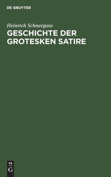 Cover for Heinrich Schneegans · Geschichte der Grotesken Satire; MIT 28 Abb (Book) (1901)