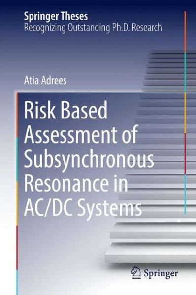 Cover for Atia Adrees · Risk Based Assessment of Subsynchronous Resonance in AC/DC Systems - Springer Theses (Innbunden bok) [1st ed. 2017 edition] (2016)