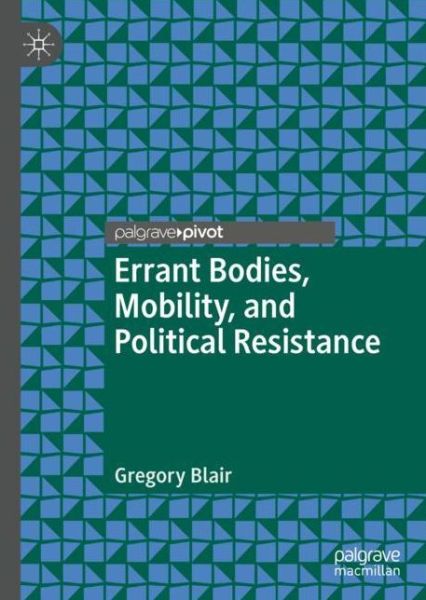 Cover for Gregory Blair · Errant Bodies, Mobility, and Political Resistance (Hardcover Book) [2019 edition] (2018)