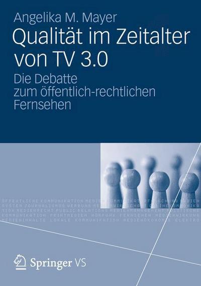 Cover for Angelika M Mayer · Qualitat Im Zeitalter Von TV 3.0: Die Debatte Zum OEffentlich-Rechtlichen Fernsehen (Paperback Book) [2013 edition] (2012)