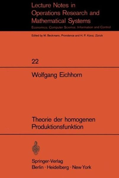 Theorie der Homogenen Produktionsfunktion - Lecture Notes in Economics and Mathematical Systems - W. Eichhorn - Boeken - Springer-Verlag Berlin and Heidelberg Gm - 9783540049463 - 1970
