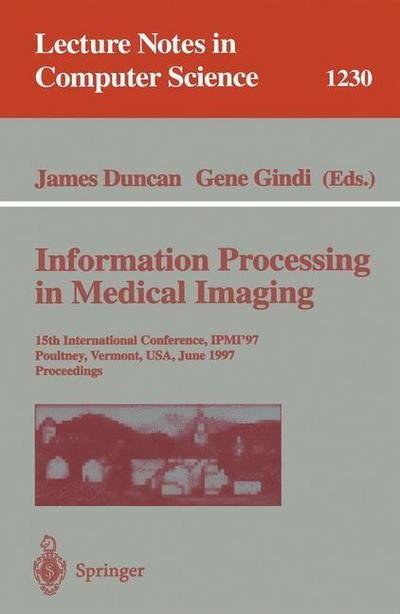 Information Processing in Medical Imaging: 15th International Conference, IPMI'97, Poultney, Vermont, USA, June 9-13, 1997, Proceedings - Lecture Notes in Computer Science - James Duncan - Libros - Springer-Verlag Berlin and Heidelberg Gm - 9783540630463 - 21 de mayo de 1997