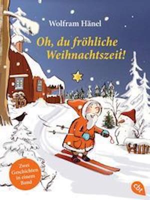 Oh, du fröhliche Weihnachtszeit! - Wolfram Hänel - Bücher - cbt - 9783570314463 - 11. Oktober 2021