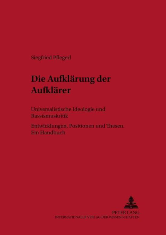 Cover for Siegfried Pflegerl · Die Aufklaerung Der Aufklaerer: Universalistische Ideologie- Und Rassismuskritik- Entwicklungen - Positionen Und Thesen - Ein Handbuch - Historisch-Anthropologische Studien (Paperback Book) (2001)