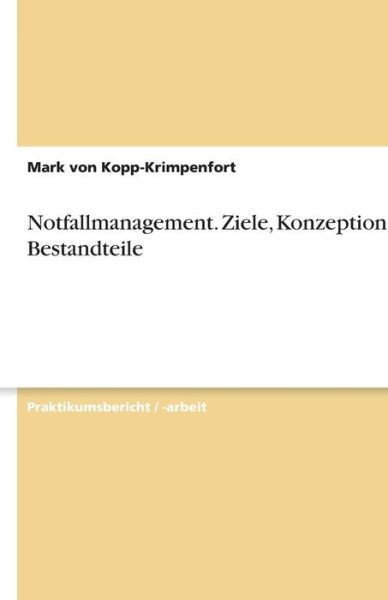 Cover for Mark Von Kopp-krimpenfort · Notfallmanagement. Ziele, Konzeption un (Book) [German edition] (2008)