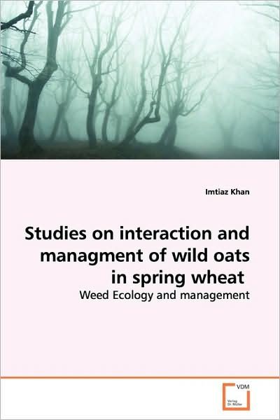 Cover for Imtiaz Khan · Studies on Interaction and Managment of Wild Oats in Spring Wheat: Weed Ecology and Management (Paperback Bog) (2009)