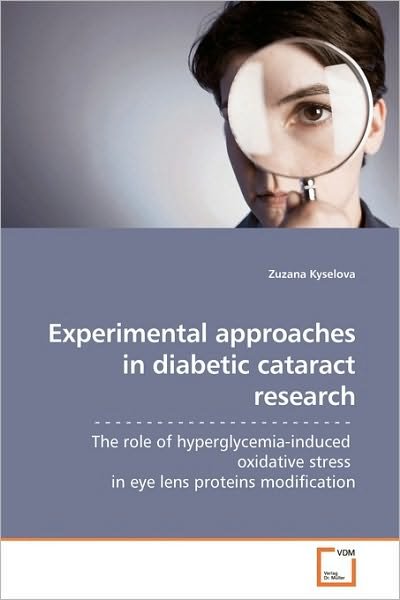 Cover for Zuzana Kyselova · Experimental Approaches in Diabetic Cataract Research: - - - - - - - - - - - - - - - - - - - - - - - - -  the Role of Hyperglycemia-induced  Oxidative Stress   in Eye Lens Proteins Modification (Pocketbok) (2009)