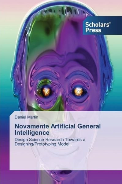 Cover for Daniel Martin · Novamente Artificial General Intelligence: Design Science Research Towards a Designing / Prototyping Model (Paperback Bog) (2013)