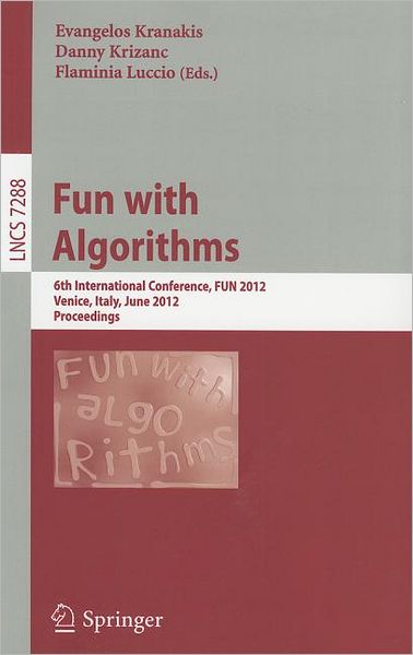 Cover for Evangelos Kranakis · Fun with Algorithms: 6th International Conference, FUN 2012, Venice, Italy, June 4-6, 2012, Proceedings - Theoretical Computer Science and General Issues (Paperback Book) (2012)