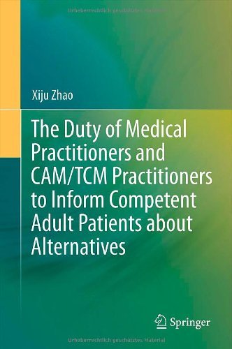 Cover for Xiju Zhao · The Duty of Medical Practitioners and CAM / TCM Practitioners to Inform Competent Adult Patients about Alternatives (Gebundenes Buch) [2013 edition] (2012)