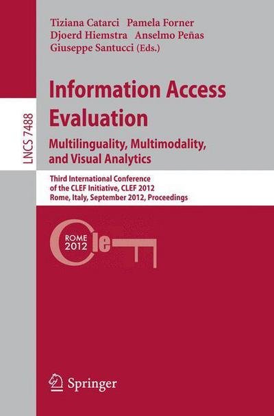 Cover for Tiziana Catarci · Information Access Evaluation. Multilinguality, Multimodality, and Visual Analytics: Third International Conference of the CLEF Initiative, CLEF 2012, Rome, Italy, September 17-20, 2012, Proceedings - Lecture Notes in Computer Science (Pocketbok) [2012 edition] (2012)