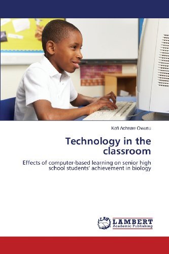 Cover for Kofi Acheaw Owusu · Technology in the Classroom: Effects of Computer-based Learning on Senior High School Students' Achievement in Biology (Pocketbok) (2013)