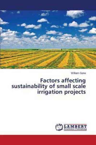 Factors Affecting Sustainability of Small Scale Irrigation Projects - Gona William - Books - LAP Lambert Academic Publishing - 9783659741463 - July 7, 2015