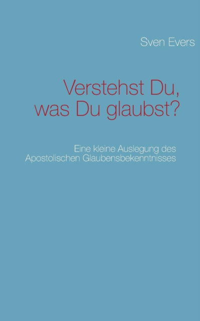 Cover for Sven Evers · Verstehst Du, Was Du Glaubst? (Paperback Book) [German edition] (2013)