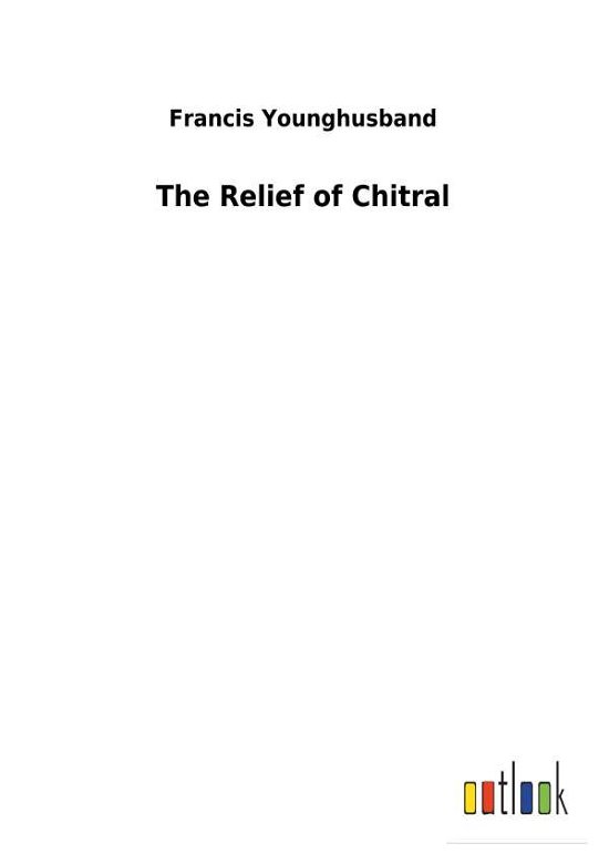 Cover for Younghusband · The Relief of Chitral (Bok) (2018)