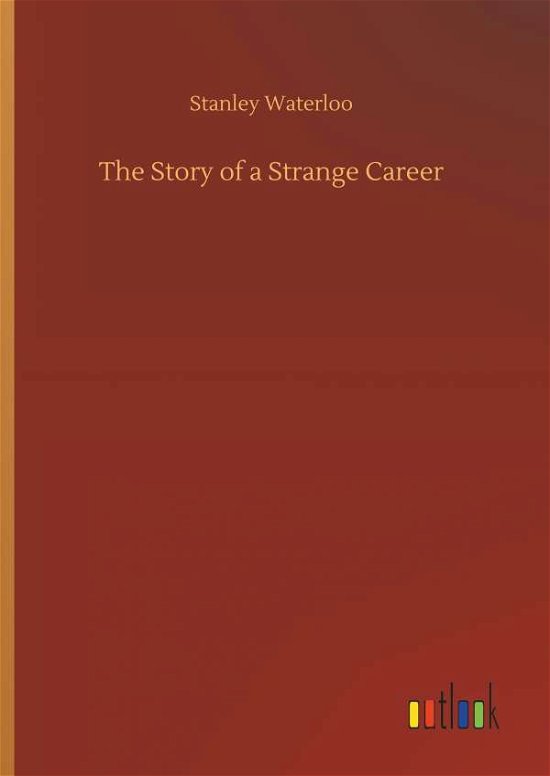 Cover for Stanley Waterloo · The Story of a Strange Career (Hardcover Book) (2018)