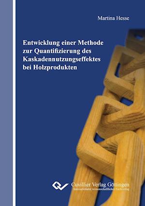 Cover for Martina Hesse · Entwicklung einer Methode zur Quantifizierung des Kaskadennutzungseffektes bei Holzprodukten (Paperback Book) (2015)