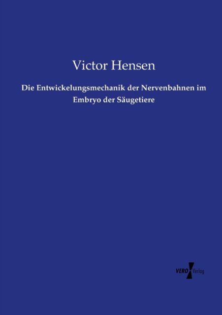 Cover for Victor Hensen · Die Entwickelungsmechanik Der Nervenbahnen Im Embryo Der Saugetiere (Paperback Book) (2019)
