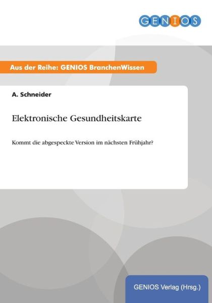 Cover for A Schneider · Elektronische Gesundheitskarte: Kommt die abgespeckte Version im nachsten Fruhjahr? (Paperback Book) (2015)