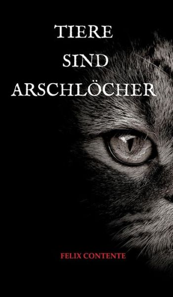 Cover for Contente · Tiere sind Arschlöcher (Book) (2017)