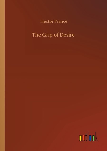 Cover for Hector France · The Grip of Desire (Paperback Book) (2020)