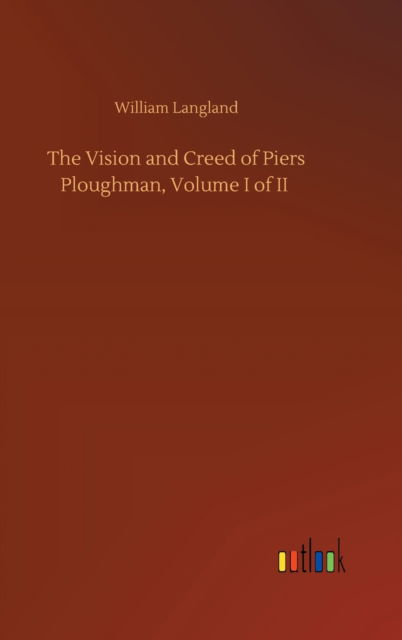 The Vision and Creed of Piers Ploughman, Volume I of II - William Langland - Bøger - Outlook Verlag - 9783752433463 - 14. august 2020