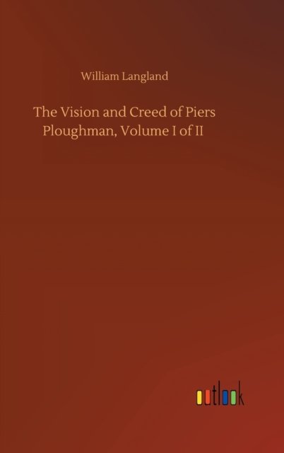 Cover for William Langland · The Vision and Creed of Piers Ploughman, Volume I of II (Hardcover Book) (2020)