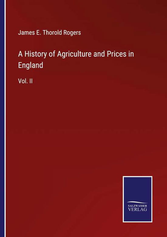 A History of Agriculture and Prices in England - James E Thorold Rogers - Books - Salzwasser-Verlag - 9783752561463 - January 25, 2022